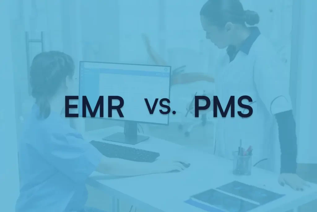 EMR vs. PMS: Breaking down the differences and benefits