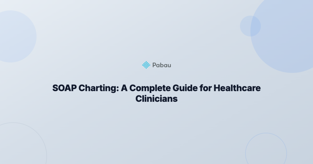 SOAP Charting: A Complete Guide for Healthcare Clinicians