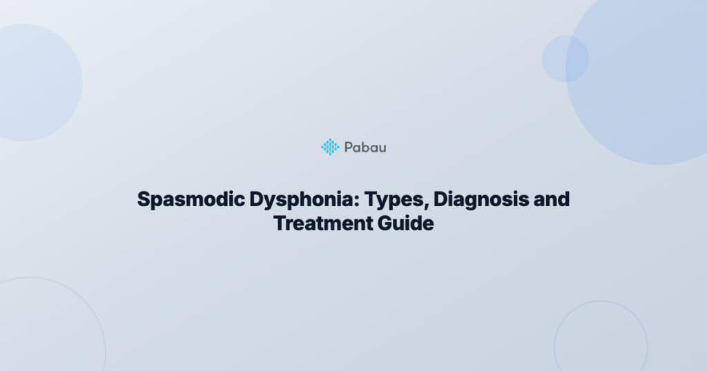 Spasmodic Dysphonia: Types, Diagnosis and Treatment Guide