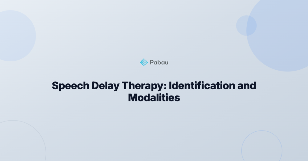 Speech Delay Therapy: Identification, Modalities & Clinic Workflows