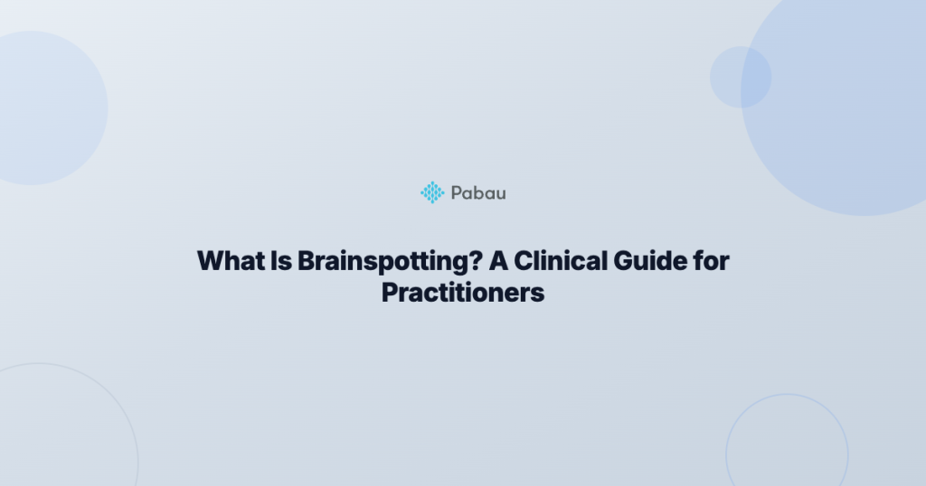 What Is Brainspotting? A Clinical Guide for Practitioners